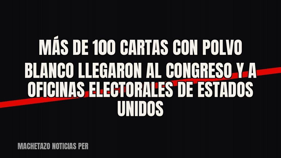 Más de 100 cartas con polvo blanco llegaron al Congreso y a oficinas electorales de Estados Unidos