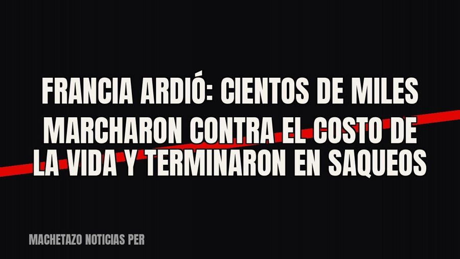 Francia ardió: cientos de miles marcharon contra el costo de la vida y terminaron en saqueos