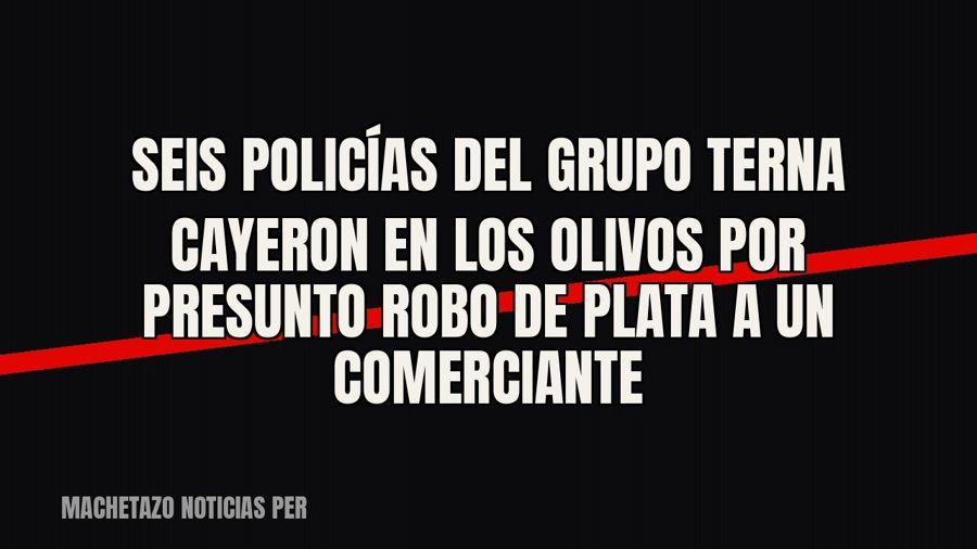 Seis policías del Grupo Terna cayeron en Los Olivos por presunto robo de plata a un comerciante