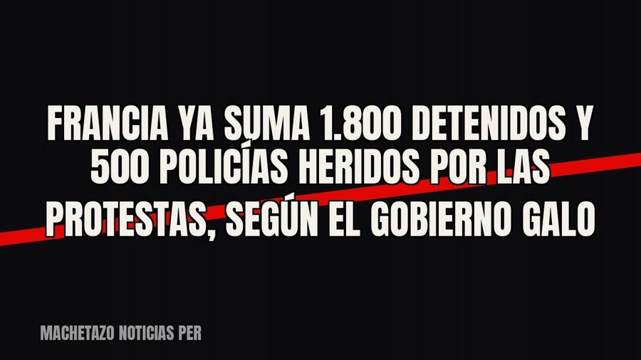 Francia ya suma 1.800 detenidos y 500 policías heridos por las protestas, según el Gobierno galo