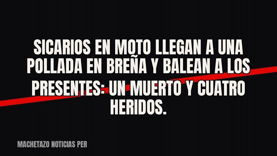 Sicarios en moto llegan a una pollada en Breña y balean a los presentes: un muerto y cuatro heridos.