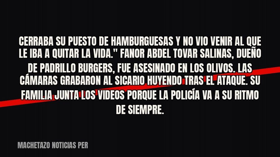 quot;Cerraba su puesto de hamburguesas y no vio venir al que le iba a quitar la vida." Fanor Abdel Tovar…