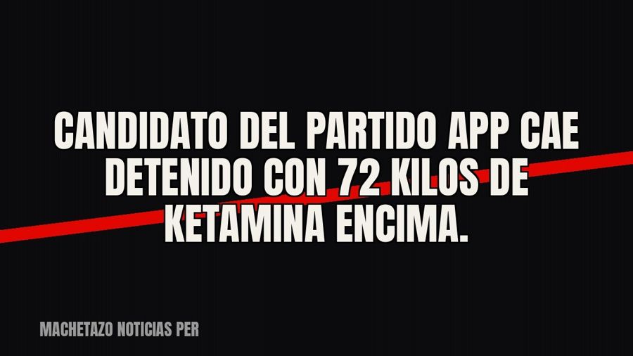 Candidato del partido APP cae detenido con 72 kilos de ketamina encima.