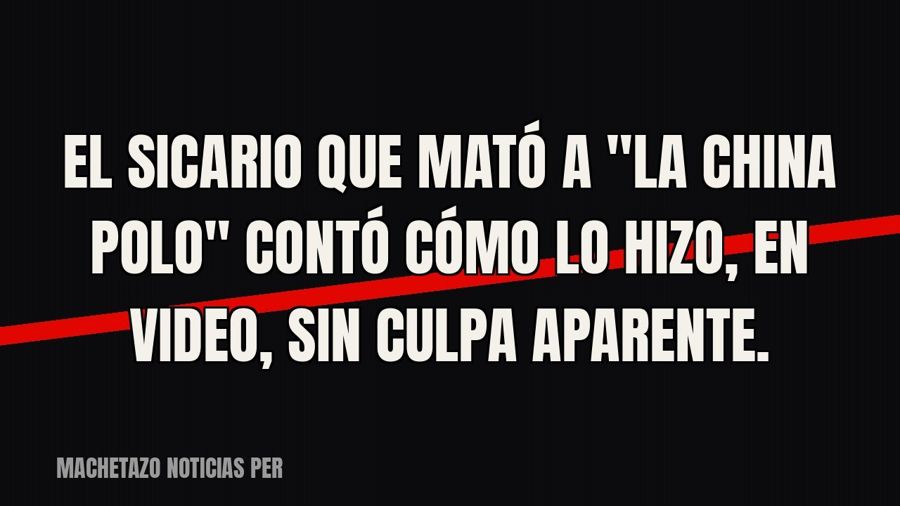 El sicario que mató a "La China Polo" contó cómo lo hizo, en video, sin culpa aparente.
