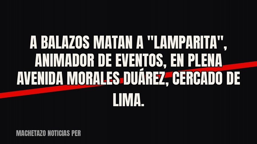 A balazos matan a "Lamparita", animador de eventos, en plena avenida Morales Duárez, Cercado de…