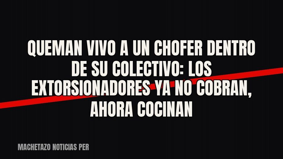 Queman vivo a un chofer dentro de su colectivo: los extorsionadores ya no cobran, ahora cocinan
