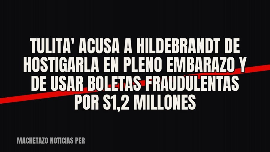 x27;Tulita' acusa a Hildebrandt de hostigarla en pleno embarazo y de usar boletas fraudulentas por S/1,2…