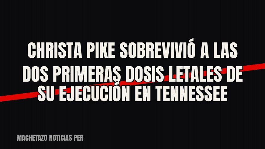 Christa Pike sobrevivió a las dos primeras dosis letales de su ejecución en Tennessee