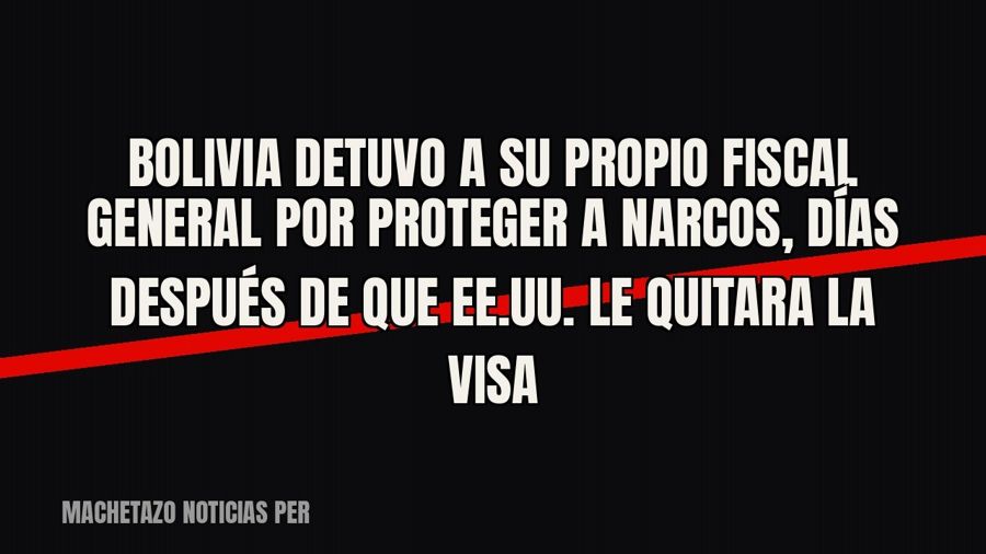 Bolivia detuvo a su propio fiscal general por proteger a narcos, días después de que EE.UU. le quitara la visa