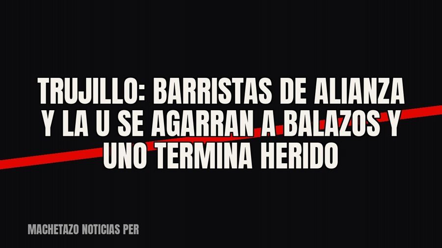Trujillo: barristas de Alianza y la U se agarran a balazos y uno termina herido