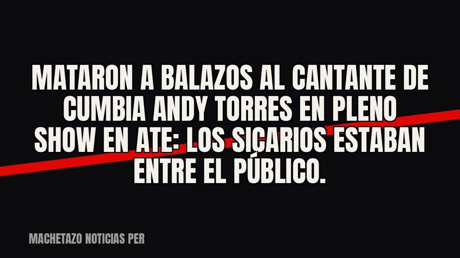 Mataron a balazos al cantante de cumbia Andy Torres en pleno show en Ate: los sicarios estaban entre el…