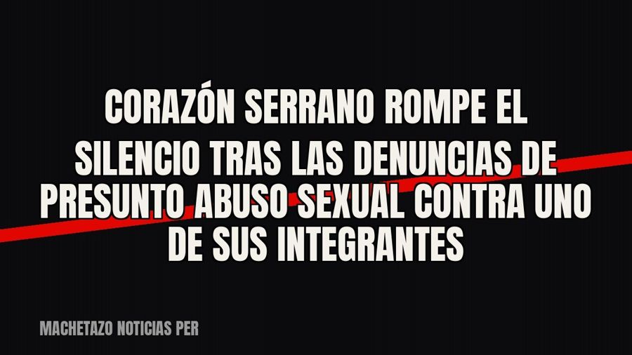 Corazón Serrano rompe el silencio tras las denuncias de presunto abuso sexual contra uno de sus integrantes