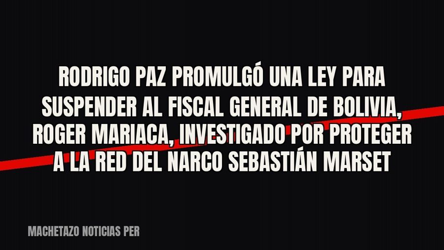 Rodrigo Paz promulgó una ley para suspender al fiscal general de Bolivia, Roger Mariaca, investigado por…