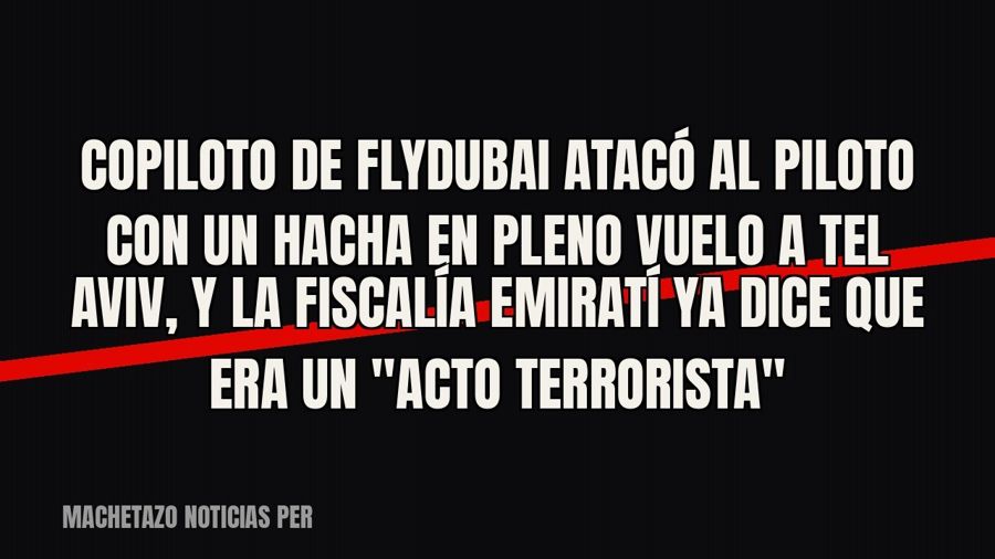 Copiloto de Flydubai atacó al piloto con un hacha en pleno vuelo a Tel Aviv, y la Fiscalía emiratí ya dice…