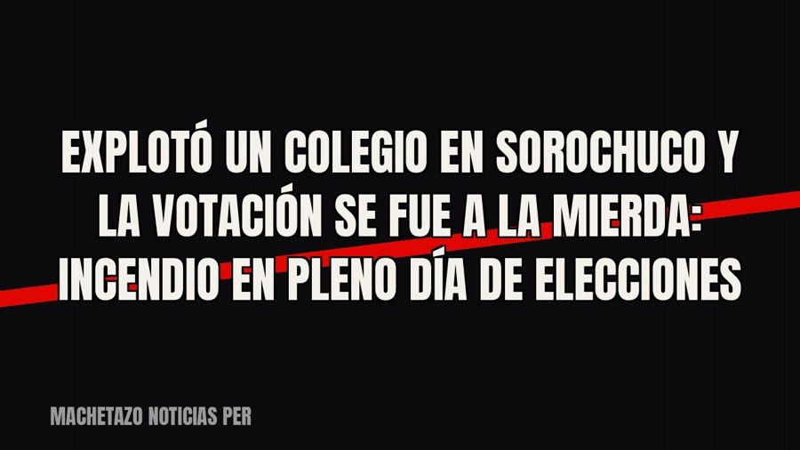 Explotó un colegio en Sorochuco y la votación se fue a la mierda: incendio en pleno día de elecciones