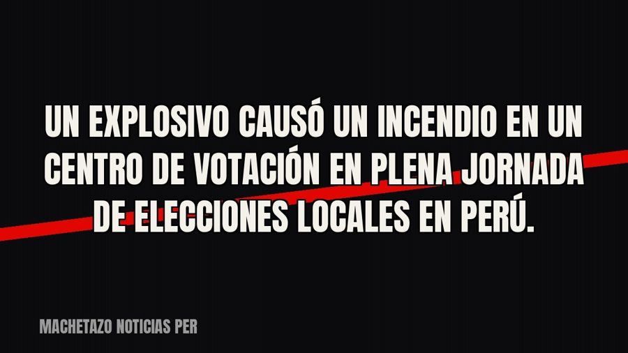 Un explosivo causó un incendio en un centro de votación en plena jornada de elecciones locales en Perú.