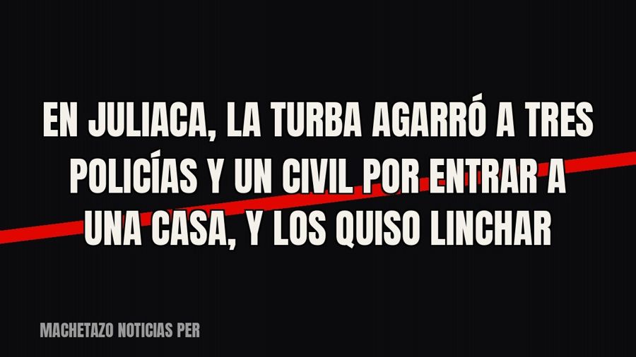 En Juliaca, la turba agarró a tres policías y un civil por entrar a una casa, y los quiso linchar