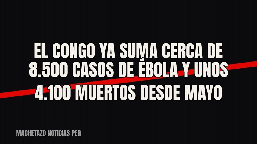 El Congo ya suma cerca de 8.500 casos de ébola y unos 4.100 muertos desde mayo