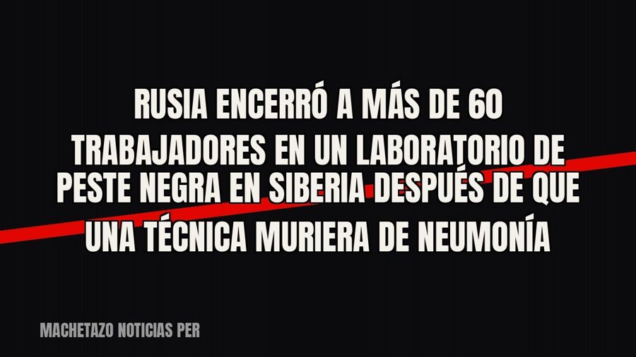 Rusia encerró a más de 60 trabajadores en un laboratorio de peste negra en Siberia después de que una técnica…