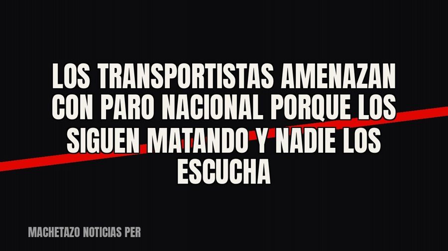 Los transportistas amenazan con paro nacional porque los siguen matando y nadie los escucha