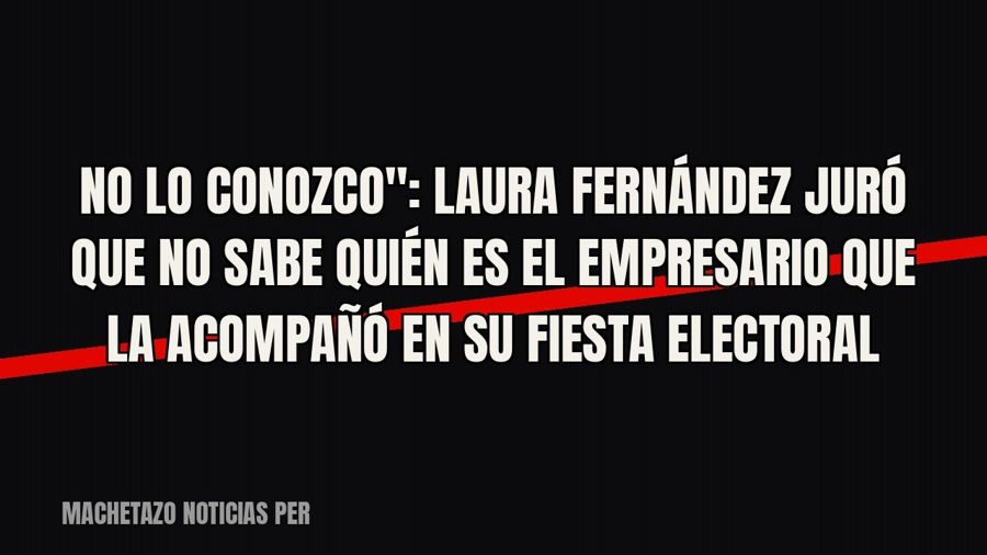 quot;No lo conozco": Laura Fernández juró que no sabe quién es el empresario que la acompañó en su…