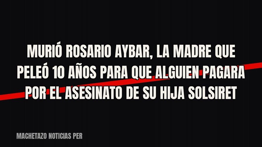 Murió Rosario Aybar, la madre que peleó 10 años para que alguien pagara por el asesinato de su hija Solsiret