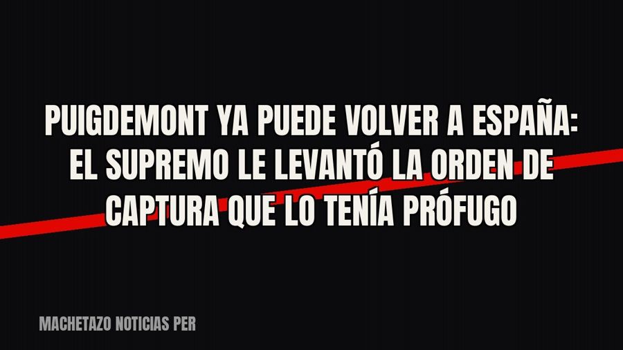 Puigdemont ya puede volver a España: el Supremo le levantó la orden de captura que lo tenía prófugo