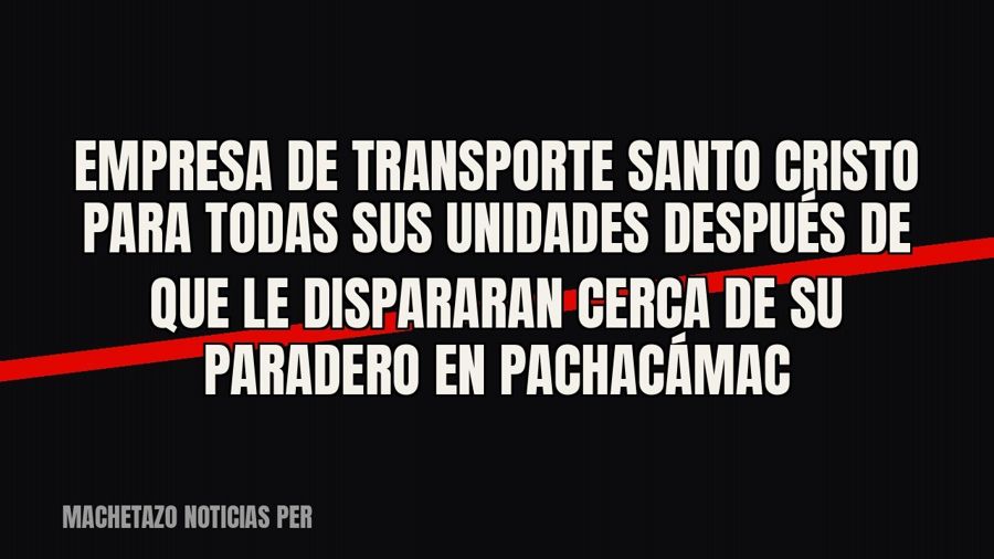 Empresa de transporte Santo Cristo para todas sus unidades después de que le dispararan cerca de su paradero…