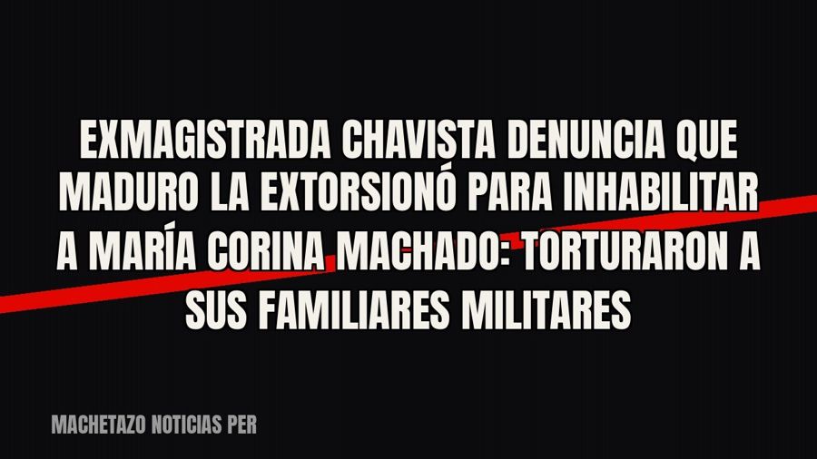 Exmagistrada chavista denuncia que Maduro la extorsionó para inhabilitar a María Corina Machado: torturaron a…