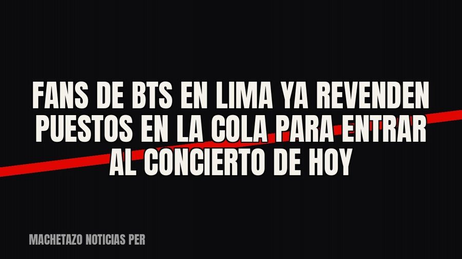 Fans de BTS en Lima ya revenden puestos en la cola para entrar al concierto de hoy