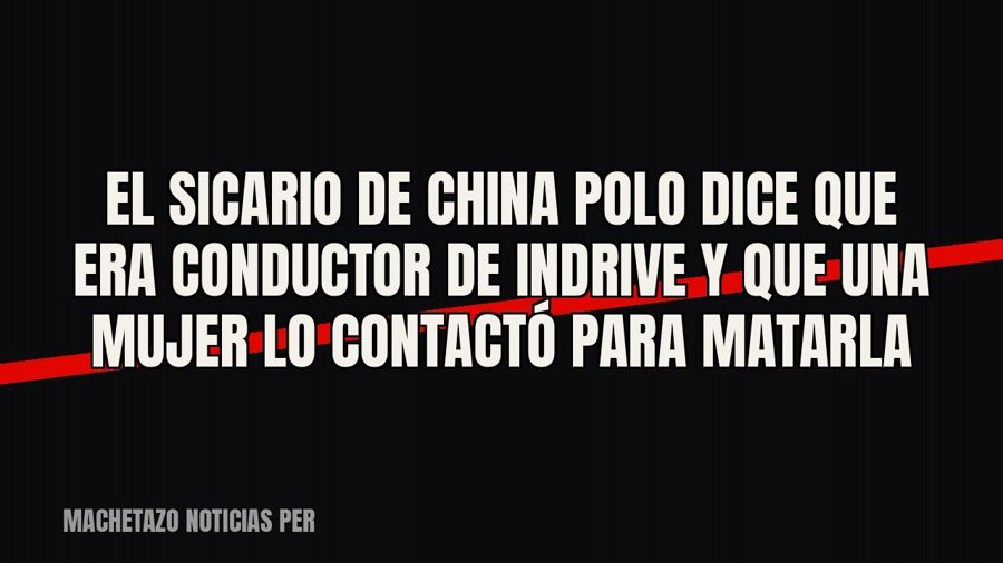 El sicario de ‘China Polo’ dice que era conductor de inDrive y que una mujer lo contactó para matarla
