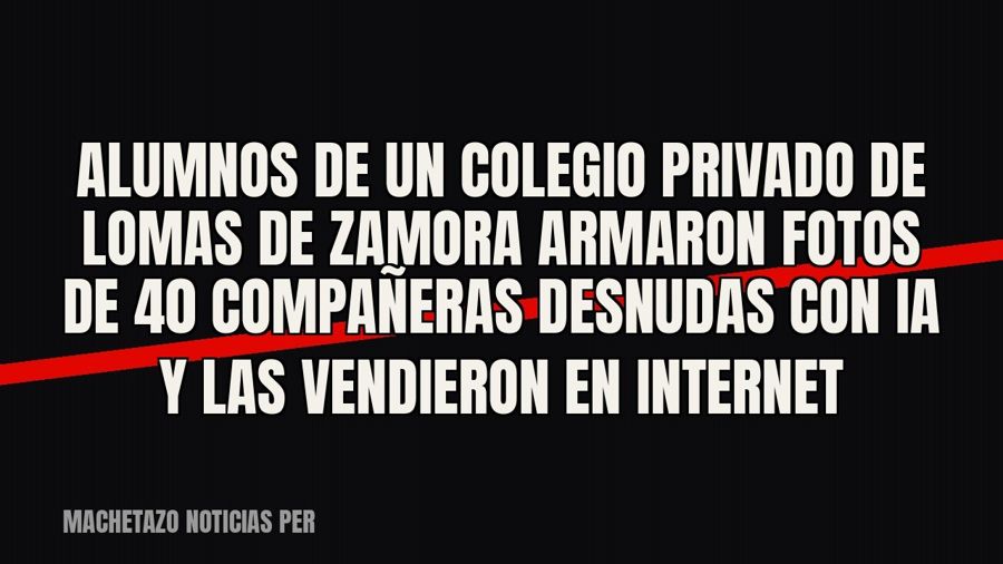 Alumnos de un colegio privado de Lomas de Zamora armaron fotos de 40 compañeras desnudas con IA y las…