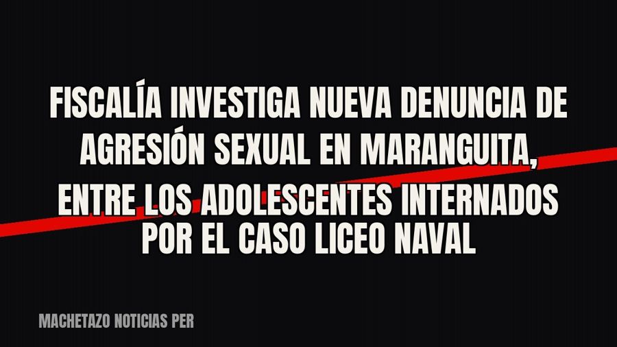 Fiscalía investiga nueva denuncia de agresión sexual en Maranguita, entre los adolescentes internados por el…