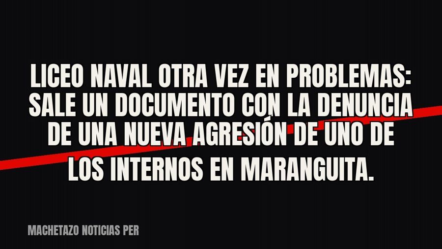 Liceo Naval otra vez en problemas: sale un documento con la denuncia de una nueva agresión de uno de los…