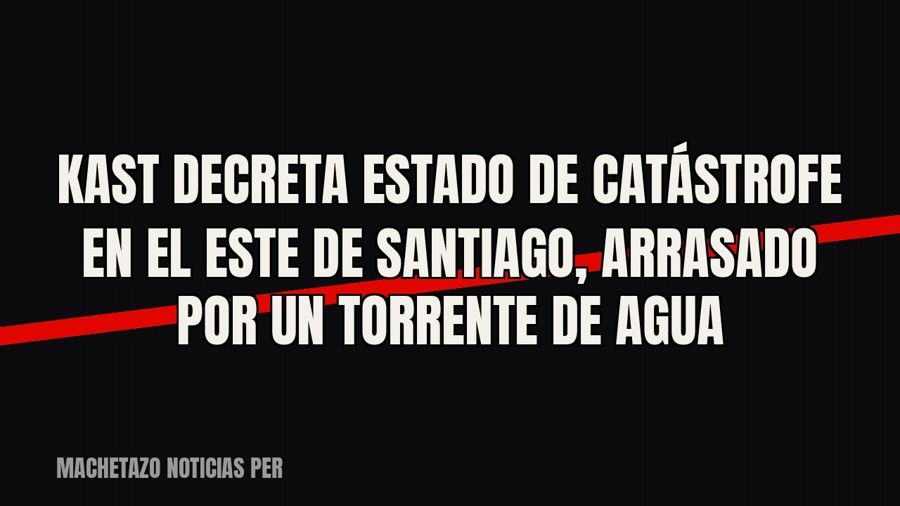 Kast decreta estado de catástrofe en el este de Santiago, arrasado por un torrente de agua