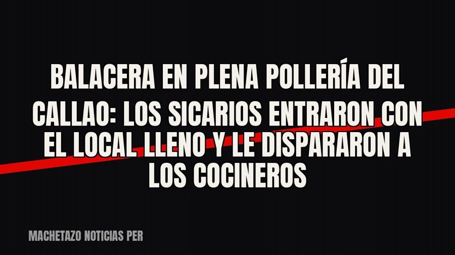 Balacera en plena pollería del Callao: los sicarios entraron con el local lleno y le dispararon a los…
