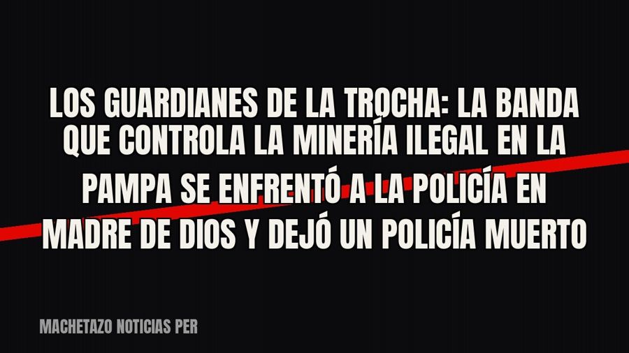 «Los Guardianes de la Trocha»: la banda que controla la minería ilegal en La Pampa se enfrentó a la Policía…