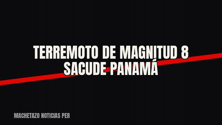 Terremoto de magnitud 8 sacude Panamá