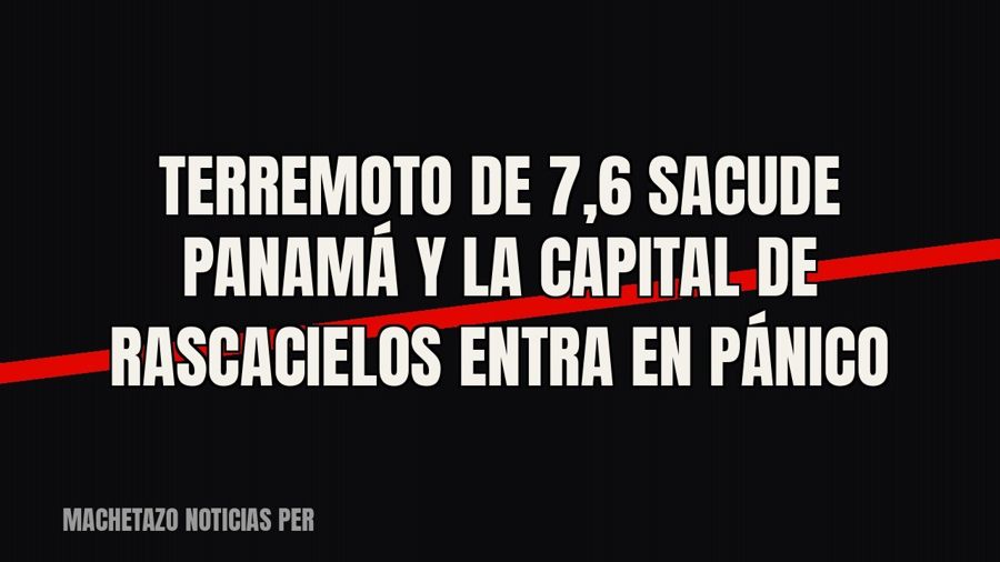 Terremoto de 7,6 sacude Panamá y la capital de rascacielos entra en pánico