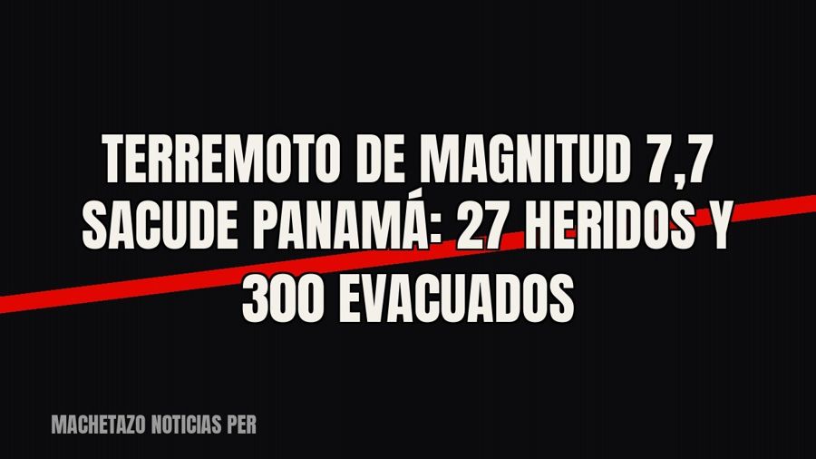Terremoto de magnitud 7,7 sacude Panamá: 27 heridos y 300 evacuados