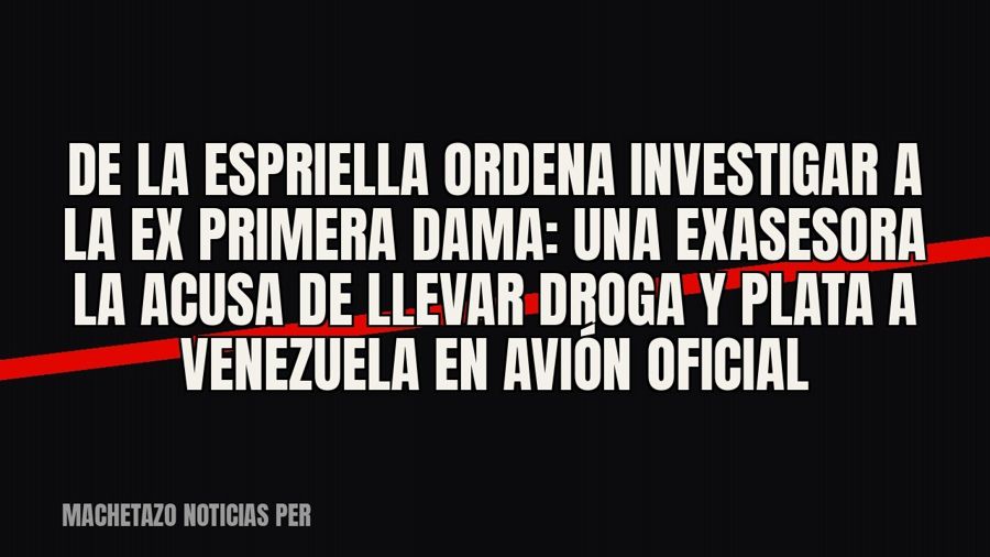 De la Espriella ordena investigar a la ex primera dama: una exasesora la acusa de llevar droga y plata a…