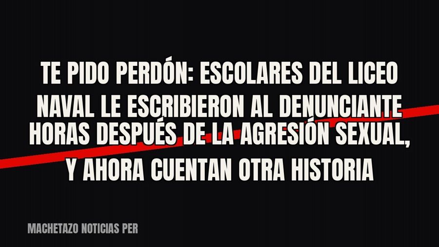 «Te pido perdón»: escolares del Liceo Naval le escribieron al denunciante horas después de la agresión…