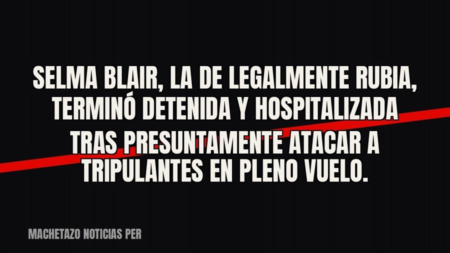 Selma Blair, la de “Legalmente rubia”, terminó detenida y hospitalizada tras presuntamente atacar a…