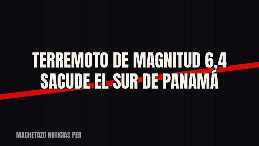 Terremoto de magnitud 6,4 sacude el sur de Panamá