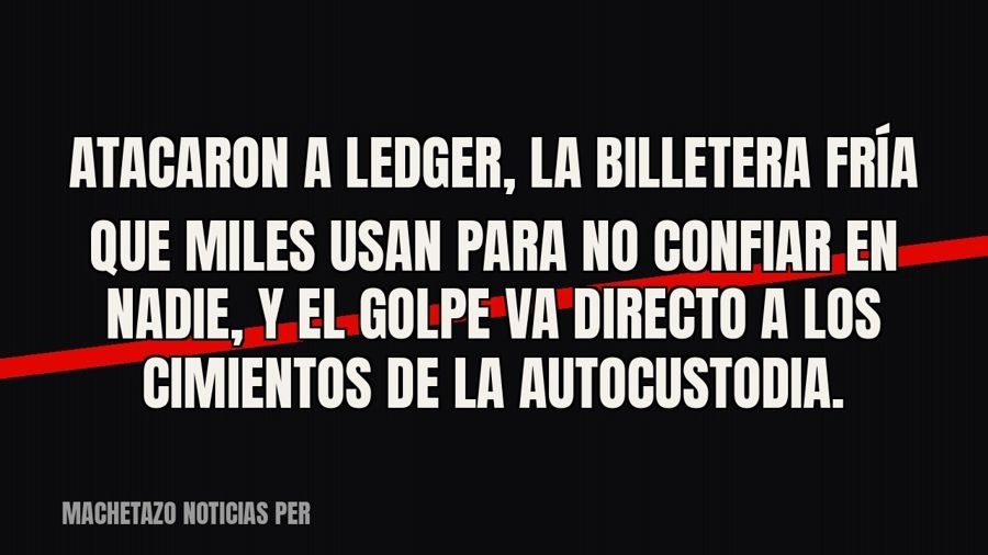 Atacaron a Ledger, la billetera fría que miles usan para no confiar en nadie, y el golpe va directo a los…