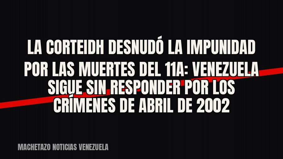 La CorteIDH desnudó la impunidad por las muertes del 11A: Venezuela sigue sin responder por los crímenes de…