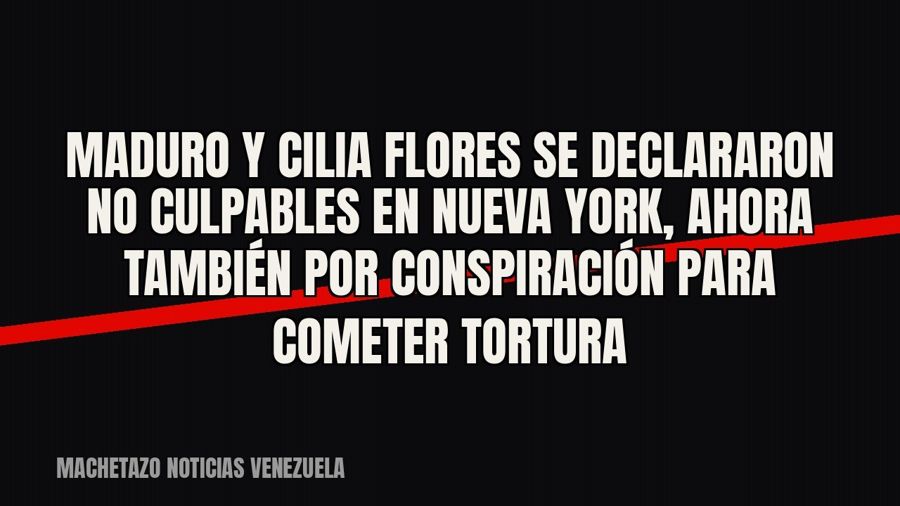 Maduro y Cilia Flores se declararon no culpables en Nueva York, ahora también por conspiración para cometer…