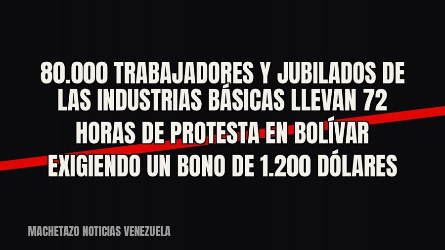 80.000 trabajadores y jubilados de las industrias básicas llevan 72 horas de protesta en Bolívar exigiendo un…