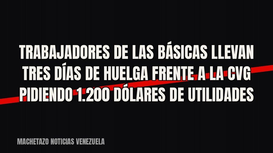 Trabajadores de las básicas llevan tres días de huelga frente a la CVG pidiendo 1.200 dólares de utilidades
