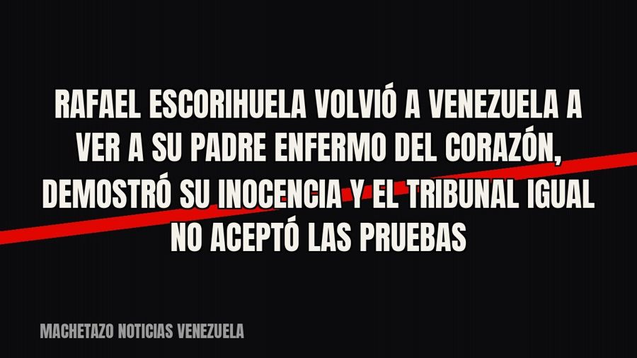 Rafael Escorihuela volvió a Venezuela a ver a su padre enfermo del corazón, demostró su inocencia y el…